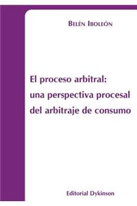 El Proceso Arbitral: Una Perspectiva Procesal del Arbitraje de Consumo