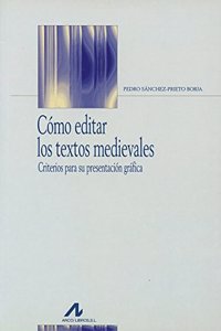Como Editar Los Textos Medievales: Criterios Para Su Presentacion Grafica