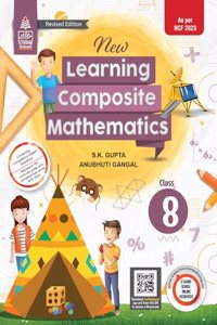 New Learning Composite Mathematics Class 8 - by S.K. Gupta & Anubhuti Gangal (2024-25 Examination)