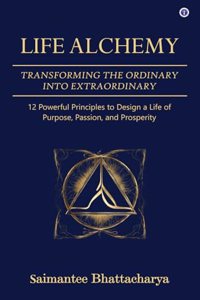 Life Alchemy: Transforming the Ordinary into Extraordinary