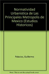 Normatividad Urbanistica de Las Principales Metropolis de Mexico