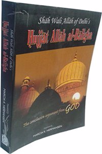 The Conclusive Argument from God: Shah Wali Allah's Hujjat Allah al-Balighan