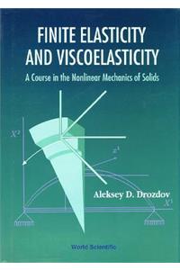 Finite Elasticity and Viscoelasticity: A Course in the Nonlinear Mechanics of Solids