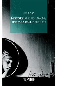 History and Its Making / The Making of History