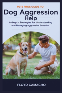 Pets Pros Guide to Dog Aggression Help