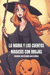 La Maria y los cuentos con brujas. Cuentos con brujas para niños 7-10 años