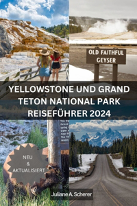 Yellowstone Und Grand Teton National Park Reiseführer 2024: Abenteuer in Amerikas Juwelen erleben