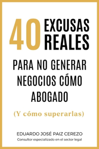 40 Excusas Reales Para no Generar Negocios cómo Abogado
