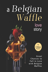 A Belgian Waffle Love Story
