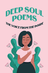 Deep Soul Poems: The Voice From The Inside: Poems About Freedom