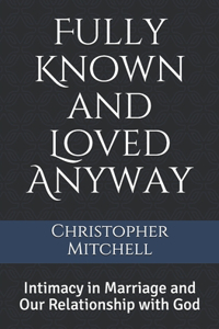 Fully Known and Loved Anyway