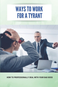 Ways To Work For A Tyrant