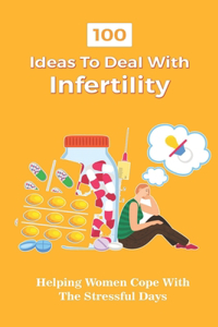100 Ideas To Deal With Infertility