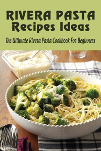 Rivera Pasta Recipes Ideas