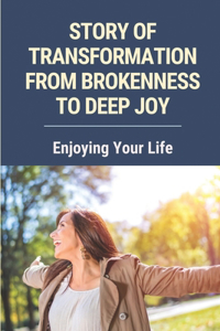 Story Of Transformation From Brokenness To Deep Joy