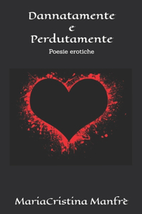 Dannata/mente e perduta/mente: eros e amore
