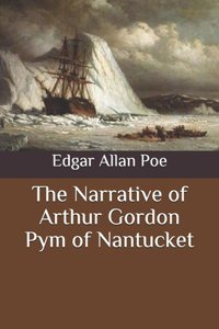 The Narrative of Arthur Gordon Pym of Nantucket