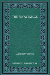 The Snow Image - Large Print Edition