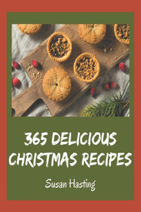 365 Delicious Christmas Recipes: Let's Get Started with The Best Christmas Cookbook!