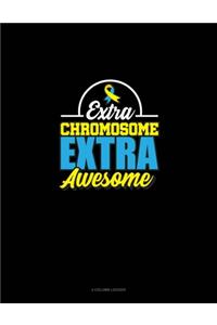 Extra Chromosome Extra Awesome