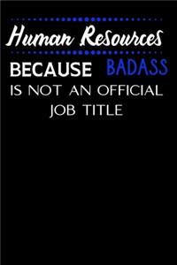 Human Resources Because Badass Is Not An Official Job Title