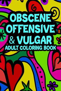 Obscene Offensive & Vulgar Adult Coloring Book