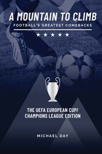 Mountain to Climb; Football's Greatest Comebacks - The UEFA European Cup / Champions League Edition