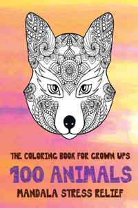 The Coloring Book for Grown UPS - 100 Animals - Mandala Stress Relief