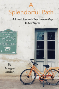 Splendorful Path: A Five-Hundred-Year Peace Map in Six Words