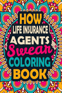 How Life Insurance Agents Swear Coloring Book: A Swear Coloring Book Gift for Life Insurance Agents-8.5x11 Inches 50 Unique Design of Swear Words Illustration Coloring Book for Life Insurance Age