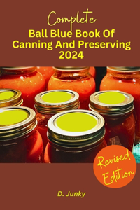 Complete Ball Blue Book Of Canning And Preserving 2024