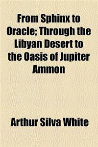From Sphinx to Oracle; Through the Libyan Desert to the Oasis of Jupiter Ammon
