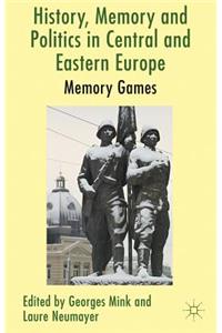 History, Memory and Politics in Central and Eastern Europe