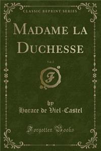 Madame La Duchesse, Vol. 2 (Classic Reprint)