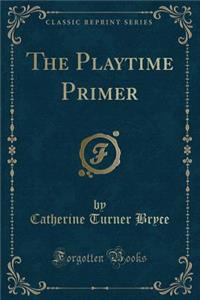 The Playtime Primer (Classic Reprint)