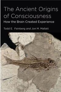 The The Ancient Origins of Consciousness Ancient Origins of Consciousness: How the Brain Created Experience: How the Brain Created Experience