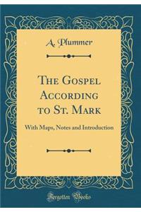 The Gospel According to St. Mark: With Maps, Notes and Introduction (Classic Reprint)