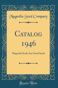 Catalog 1946: Magnolia Seeds Are Good Seeds (Classic Reprint): Magnolia Seeds Are Good Seeds (Classic Reprint)