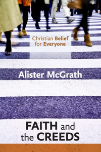 Christian Belief for Everyone: Faith and the Creeds