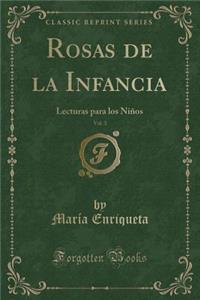 Rosas de la Infancia, Vol. 3: Lecturas Para Los Niï¿½os (Classic Reprint)