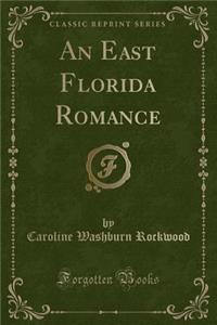 An East Florida Romance (Classic Reprint)