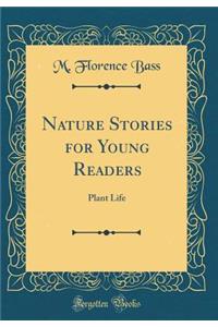 Nature Stories for Young Readers: Plant Life (Classic Reprint)