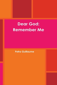 Dear God: Remember Me