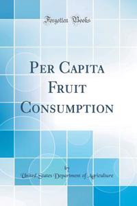 Per Capita Fruit Consumption (Classic Reprint)