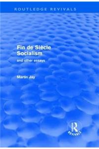 Fin de Siècle Socialism and Other Essays (Routledge Revivals)