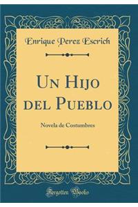 Un Hijo del Pueblo: Novela de Costumbres (Classic Reprint)