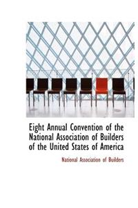 Eight Annual Convention of the National Association of Builders of the United States of America