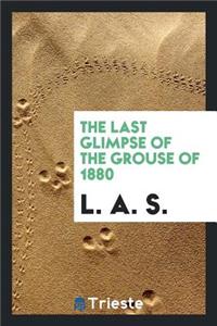 The Last Glimpse of the Grouse of 1880, by L.A.S.
