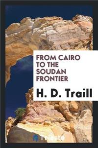 From Cairo to the Soudan Frontier