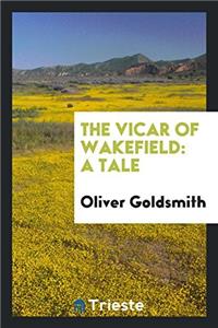 THE VICAR OF WAKEFIELD: A TALE